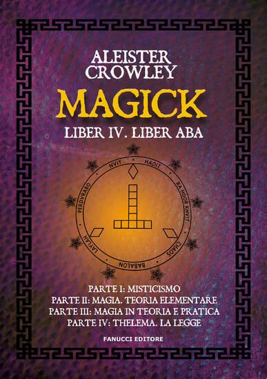 Immagine di MAGICK. LIBER IV. LIBER ABA