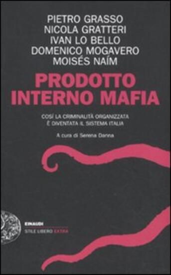 Immagine di PRODOTTO INTERNO MAFIA. COME LA CRIMINALITA` ORGANIZZATA E` DIVENTATA IL SISTEMA ITALIA