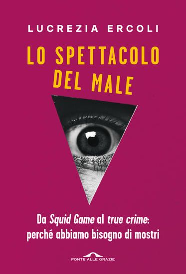 Immagine di SPETTACOLO DEL MALE. DA «SQUID GAME» AL «TRUE CRIME»: PERCHE` ABBIAMO BISOGNO DI MOSTRI (LO)