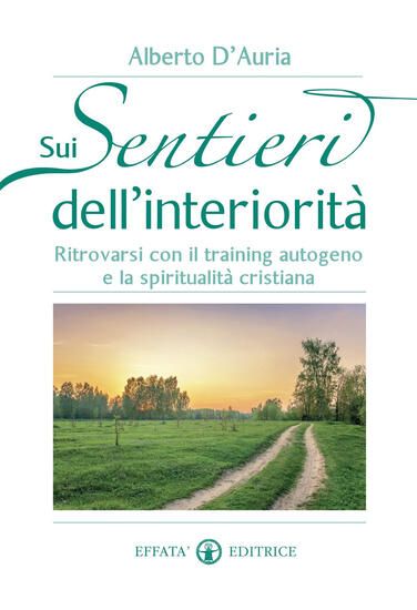 Immagine di SUI SENTIERI DELL`INTERIORITA`. RITROVARSI CON IL TRAINING AUTOGENO E LA SPIRITUALITA` CRISTIANA