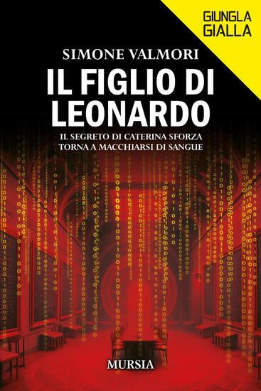 Immagine di FIGLIO DI LEONARDO. IL SEGRETO DI CATERINA SFORZA TORNA A MACCHIARSI DI SANGUE IL