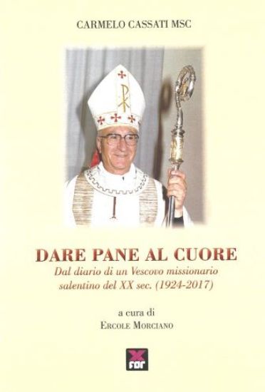 Immagine di DARE PANE AL CUORE . DAL DIARIO DI UN VESCOVO MISSIONARIO SALENTINO DEL XX SEC. ( 1924 - 2017 )