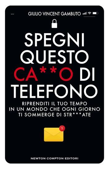 Immagine di SPEGNI QUESTO CA**O DI TELEFONO. RIPRENDITI IL TUO TEMPO IN UN MONDO CHE OGNI GIORNO TI SOMMERGE DI