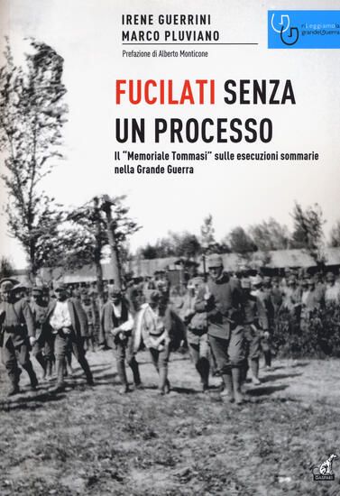 Immagine di FUCILATI SENZA PROCESSO. IL «MEMORIALE TOMMASI» SULLE ESECUZIONI SOMMARIE NELLA GRANDE GUERRA