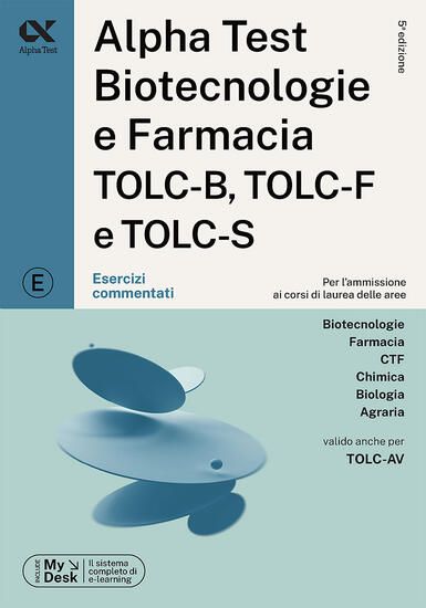 Immagine di ALPHA TEST. BIOTECNOLOGIE E FARMACIA TOLC-B, TOLC-F E TOLC-S. ESERCIZI COMMENTATI. EDIZ. MYDESK....