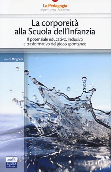 Immagine di CORPOREITA` ALLA SCUOLA DELL`INFANZIA. IL POTENZIALE EDUCATIVO, INCLUSIVO E TRASFORMATIVO DEL GIOCO