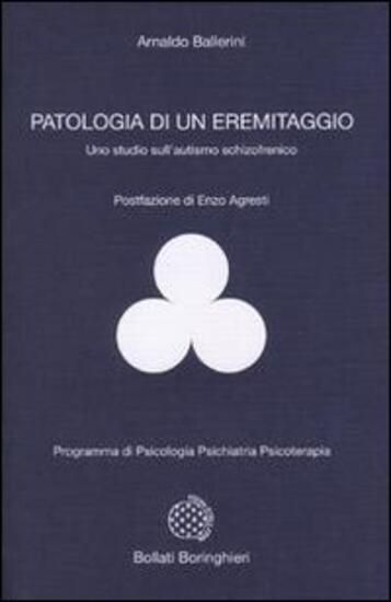 Immagine di PATOLOGIA DI UN EREMITAGGIO. UNO STUDIO SULL`AUTISMO SCHIZOFRENICO