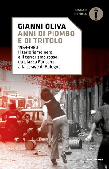 Immagine di ANNI DI PIOMBO E DI TRITOLO. 1969-1980. IL TERRORISMO NERO E IL TERRORISMO ROSSO DA PIAZZA FONTA...