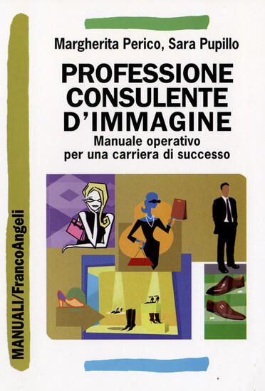 Immagine di PROFESSIONE CONSULENTE D`IMMAGINE. MANUALE OPERATIVO PER UNA CARRIERA DI SUCCESSO