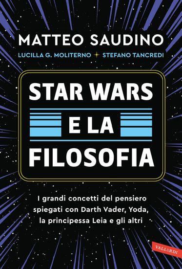 Immagine di STAR WARS E LA FILOSOFIA. I GRANDI CONCETTI DEL PENSIERO SPIEGATI CON DARTH VADER, YODA, LA PRIN...