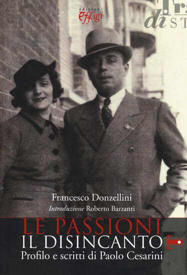 Immagine di PASSIONI, IL DISINCANTO. PROFILO E SCRITTI DI PAOLO CESARINI (LE)