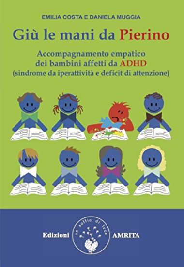 Immagine di GIU` LE MANI DA PIERINO. ACCOMPAGNAMENTO EMPATICO DEI BAMBINI AFFETTI DA ADHD (SINDROME DA IPERA...