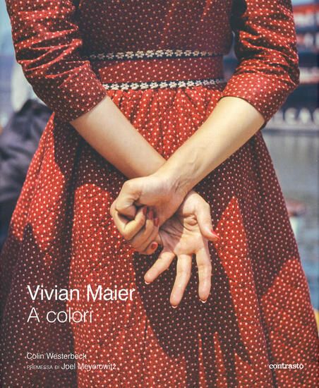 Immagine di VIVIAN MAIER A COLORI. EDIZ. ILLUSTRATA