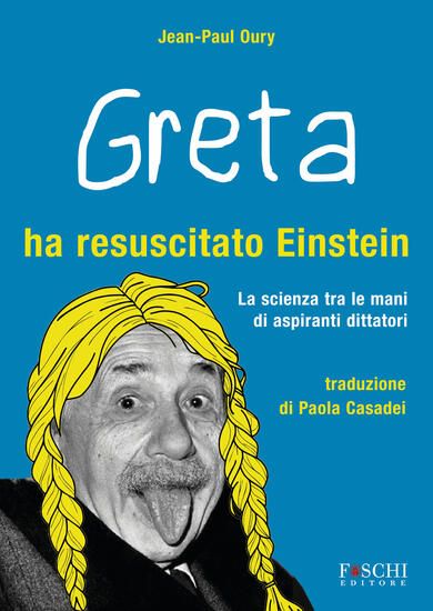 Immagine di GRETA HA RESUSCITATO EINSTEIN. LA SCIENZA TRA LE MANI DI ASPIRANTI DITTATORI