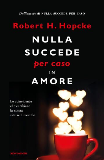 Immagine di NULLA SUCCEDE PER CASO IN AMORE. LE COINCIDENZE CHE CAMBIANO LA NOSTRA VITA SENTIMENTALE