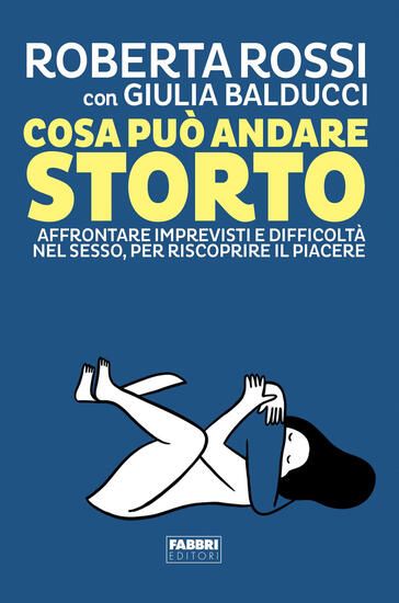 Immagine di COSA PUO` ANDARE STORTO. AFFRONTARE IMPREVISTI E DIFFICOLTA` NEL SESSO, PER RISCOPRIRE IL PIACERE