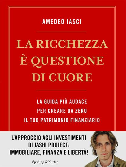 Immagine di RICCHEZZA E` QUESTIONE DI CUORE. LA VIA PIU` AUDACE PER CREARE DA ZERO IL TUO PATRIMONIO FINANZI...