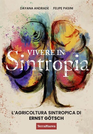 Immagine di VIVERE IN SINTROPIA. L`AGRICOLTURA SINTROPICA DI ERNST GOTSCH