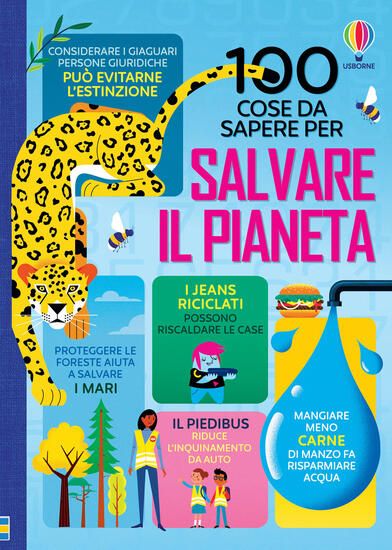 Immagine di 100 COSE DA SAPERE PER SALVARE IL PIANETA. EDIZ. A COLORI