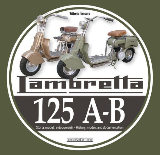 Immagine di LAMBRETTA 125 A-B. STORIA, MODELLI E DOCUMENTI-HISTORY, MODELS AND DOCUMENTS. EDIZ. BILINGUE