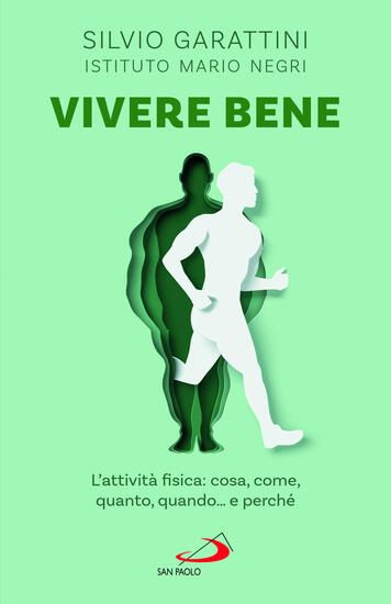 Immagine di VIVERE BENE. L`ATTIVITA` FISICA: COSA, COME, QUANTO, QUANDO... E PERCHE`