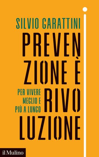 Immagine di PREVENZIONE E` RIVOLUZIONE. PER VIVERE MEGLIO E PIU` A LUNGO