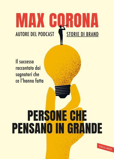 Immagine di PERSONE CHE PENSANO IN GRANDE. IL SUCCESSO RACCONTATO DAI SOGNATORI CHE CE L`HANNO FATTA