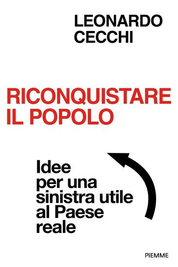 Immagine di RICONQUISTARE IL POPOLO. IDEE PER UNA SINISTRA UTILE AL PAESE REALE