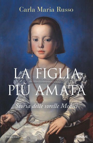 Immagine di FIGLIA PIU` AMATA. STORIA DELLE SORELLE MEDICI (LA)