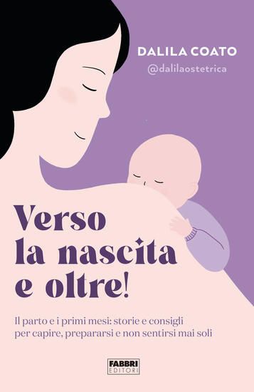 Immagine di VERSO LA NASCITA E OLTRE! IL PARTO E I PRIMI MESI: STORIE E CONSIGLI PER CAPIRE, PREPARARSI E NO...