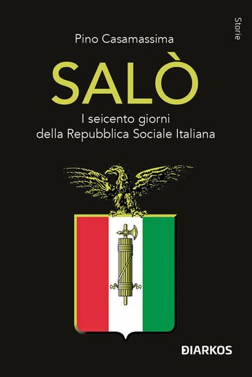 Immagine di SALO`. I SEICENTO GIORNI DELLA REPUBBLICA SOCIALE ITALIANA