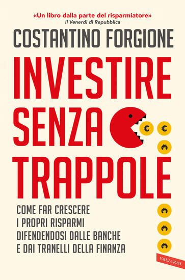 Immagine di INVESTIRE SENZA TRAPPOLE. COME FAR CRESCERE I PROPRI RISPARMI DIFENDENDOSI DALLE BANCHE E DAI TR...