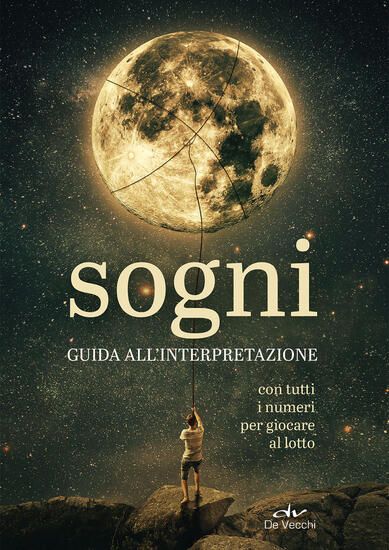 Immagine di SOGNI. GUIDA ALL`INTERPRETAZIONE. CON TUTTI I NUMERI PER GIOCARE AL LOTTO