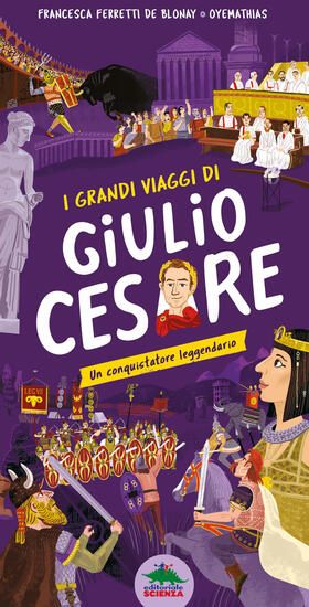 Immagine di GRANDI VIAGGI DI GIULIO CESARE. UN CONQUISTATORE LEGGENDARIO. EDIZ. A COLORI (I)