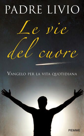 Immagine di VIE DEL CUORE. VANGELO PER LA VITA QUOTIDIANA. COMMENTO AI VANGELI FESTIVI ANNO A (LE)