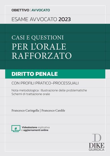 Immagine di CASI E QUESTIONI PER L`ORALE RAFFORZATO. DIRITTO PENALE CON PROFILI PRATICO-PROCESSUALI 2023