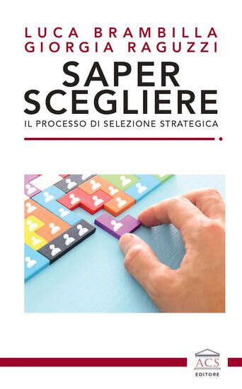 Immagine di SAPER SCEGLIERE. IL PROCESSO DI SELEZIONE STRATEGICA