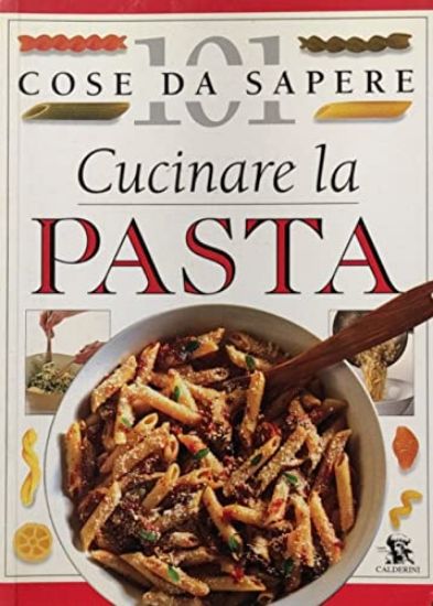 Immagine di CUCINARE LA PASTA 101 COSE DA SAPERE