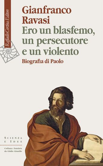 Immagine di ERO UN BLASFEMO, UN PERSECUTORE E UN VIOLENTO. BIOGRAFIA DI PAOLO