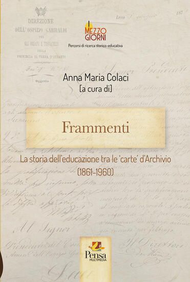 Immagine di FRAMMENTI. LA STORIA DELL`EDUCAZIONE TRA LE `CARTE` D`ARCHIVIO (1861-1960)