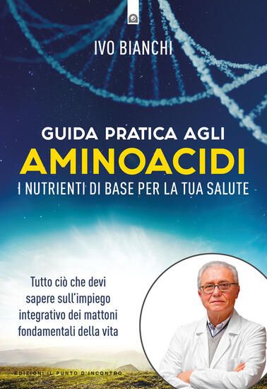 Immagine di GUIDA PRATICA AGLI AMINOACIDI. I NUTRIENTI DI BASE PER LA TUA SALUTE