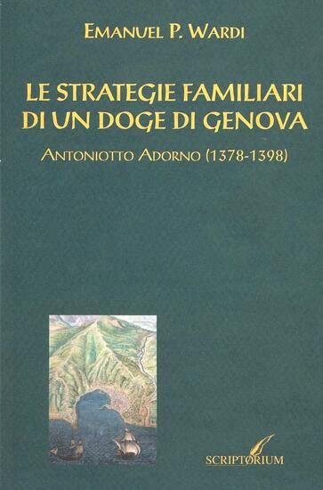 Immagine di STRATEGIE FAMILIARI DI UN DOGE DI GENOVA  ANTONIOTTO ADORNO