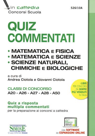 Immagine di QUIZ COMMENTATI. MATEMATICA E FISICA. MATEMATICA E SCIENZE. SCIENZE NATURALI, CHIMICHE E BIOLOGICHE