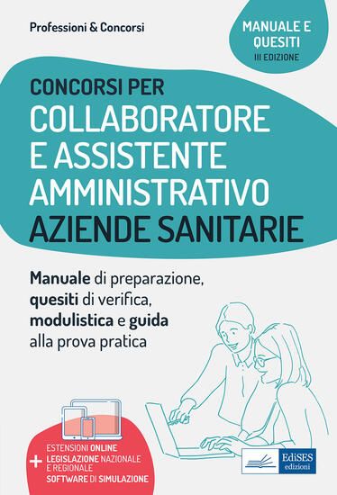 Immagine di COLLABORATORE E ASSISTENTE AMMINISTRATIVO NELLE AZIENDE SANITARIE. MANUALE DI PREPARAZIONE, QUESITI