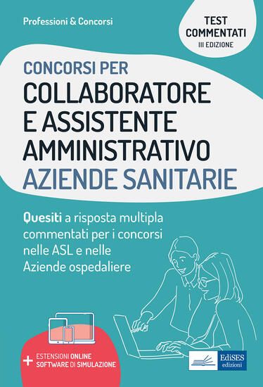 Immagine di COLLABORATORE E ASSISTENTE AMMINISTRATIVO AZIENDE SANITARIE. QUESITI A RISPOSTA MULTIPLA COMMENTATI