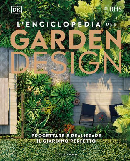 Immagine di ENCICLOPEDIA DEL GARDEN DESIGN. PROGETTARE E REALIZZARE IL GIARDINO PERFETTO (L`)