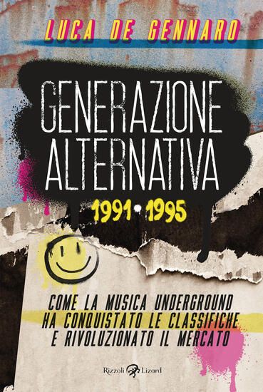 Immagine di GENERAZIONE ALTERNATIVA 1991-1995. COME LA MUSICA UNDERGROUND HA CONQUISTATO LE CLASSIFICHE E RI...