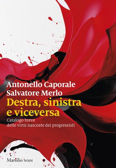 Immagine di DESTRA, SINISTRA E VICEVERSA. CATALOGO BREVE DELLE VIRTU` NASCOSTE DEI PROGRESSISTI