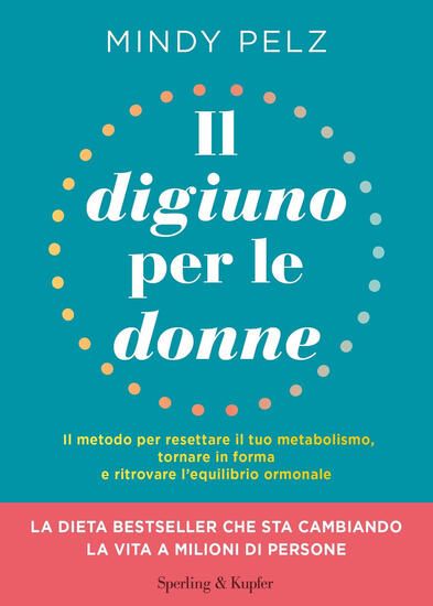 Immagine di DIGIUNO PER LE DONNE. IL METODO PER RESETTARE IL TUO METABOLISMO, TORNARE IN FORMA E RITROVARE L...