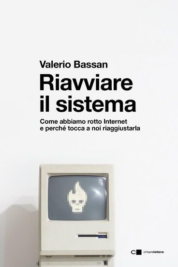 Immagine di RIAVVIARE IL SISTEMA. COME ABBIAMO ROTTO INTERNET E PERCHE` TOCCA A NOI RIAGGIUSTARLA